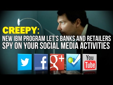 CREEPY: New IBM program lets banks and retailers spy on your Social Media Activities – YouTube