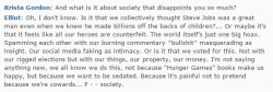 Krista Gordon: And what is it about society that disappoints you so much?
Elliot: Oh, I don̵ ...