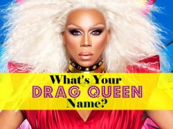 If You Were A Drag Queen, What Would Your Name Be? Find Out Here