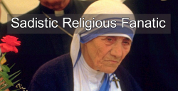 Mother Teresa, Sadistic Religious Fanatic, To Be Made A Saint