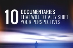 10 Documentaries that Will Totally Shift Your Perspectives