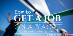 How to get a job on a yacht. The “no bullshit guide”