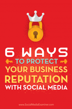 6 Ways to Protect Your Business Reputation With Social Media : Social Media Examiner