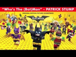 OFFICIAL – Who’s The (Bat)Man – Patrick Stump –  The Lego Batman Soundtr ...