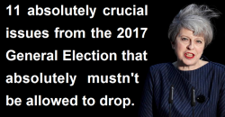 11 General Election 2017 issues that mustn’t be allowed to drop