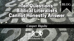 Ten Questions Biblical Literalists Cannot Honestly Answer