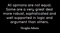 Let’s not conflate the right to an opinion with the validity and soundness of an opinion.  ...