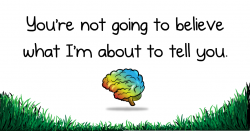 You’re not going to believe what I’m about to tell you – The Oatmeal