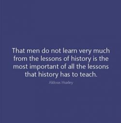 That men do not learn very much from the lessons of history is the most important of all the les ...