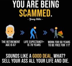 At the age of 67 you will anyways be too tired or have diseases to “start enjoying your fr ...