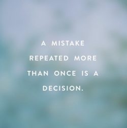 A Mistake Repeated More Than Once is a Decision