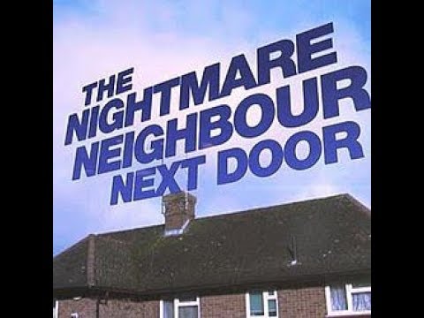The Nightmare Neighbour Next Door Episode 1