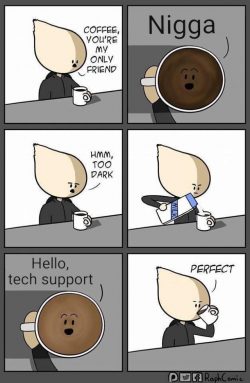 I like my coffee like I like my tech support