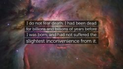 I do not fear death
