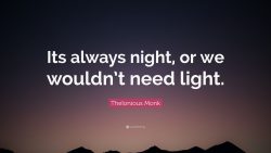 If it werent always dark we wouldnt need light