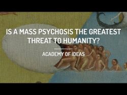 Is a Mass Psychosis the Greatest Threat to Humanity? – YouTube